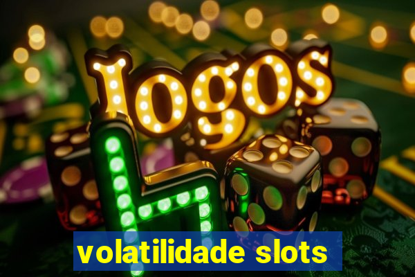 volatilidade slots